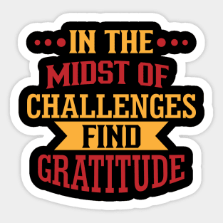 In the midst of challenges, find gratitude Sticker